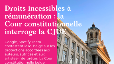 Droits incessibles à rémunération : la Cour constitutionnelle interroge la CJUE