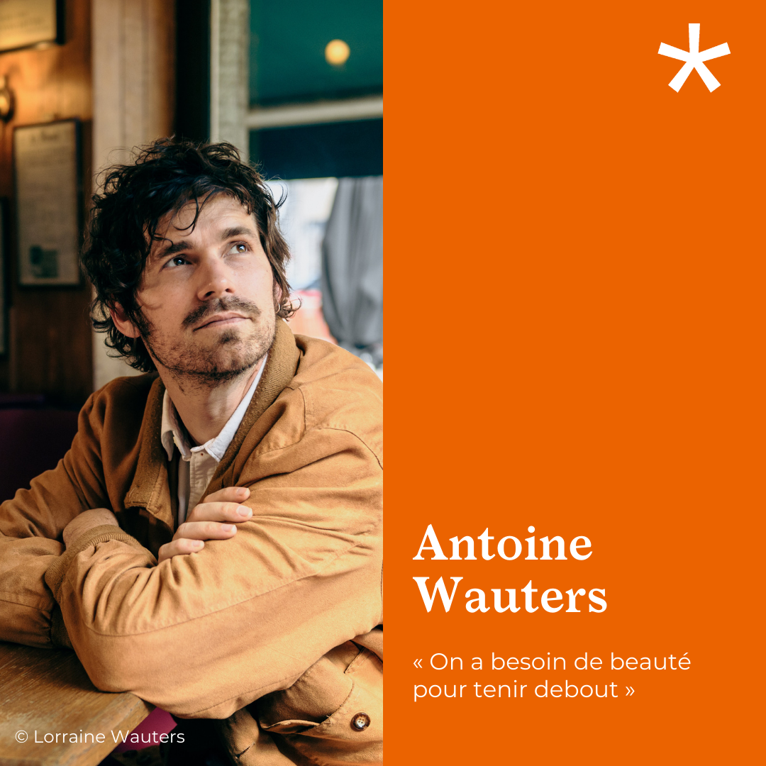 Antoine Wauters : « On a besoin de beauté pour tenir debout »